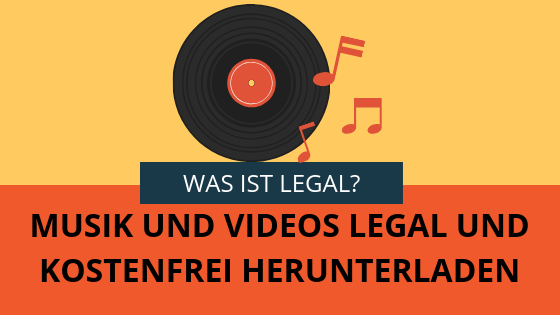 MUSIK UND VIDEOS LEGAL UND KOSTENFREI HERUNTERLADEN